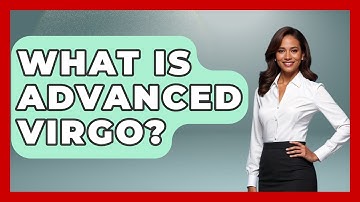 What Is Advanced Virgo? - Astronomy Made Simple