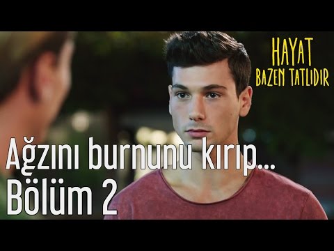 Hayat Bazen Tatlıdır 2. Bölüm - Ağzını Burnunu Kırıp...