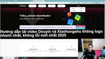 Hướng dẫn tải video Douyin và Xiaohongshu không logo mới nhất 2025