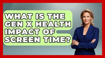 What Is The Gen X Health Impact Of Screen Time? - The Gen X Rewind