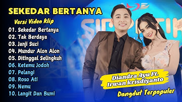Diandra Ayu Ft Irwan Krisdiyanto - SEKEDAR BERTANYA - TAK BERDAYA || DANGDUT TERPOPULER 2025