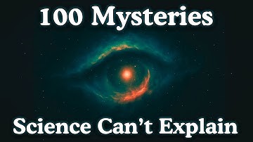 100 Things Science Still Can’t Explain — Fall Asleep to Science