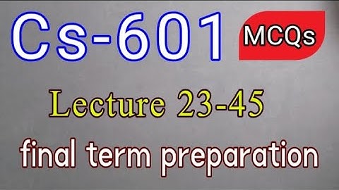 Cs601 Final term preparation ppts sildes 124 to 220 , Mcqs