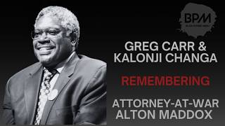 Dr. Greg Carr & Kalonji Changa: The Uncompromising Legacy of Atty. Alton Maddox Jr.