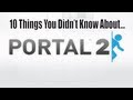 10 Things You Didn't Know About Portal 2