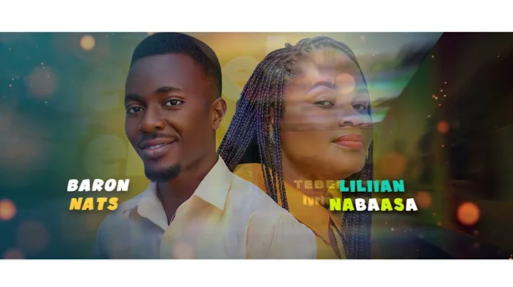 Tebeekana by BARON NATS ft NABAASA LILLIAN Lyrics ...