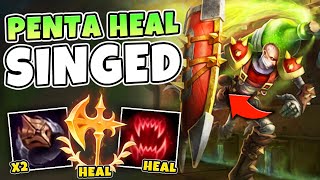 When singed has FIVE sources of healing, it's legit IMPOSSIBLE to kill him :) Guide