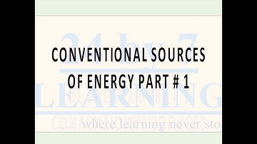 Video 1: Conventional Sources of Energy Part # 1