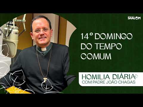 Homilia do 14º Domingo do Tempo Comum | Pe. João Chagas | 05/07/2026
