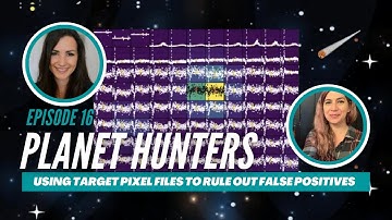 How do we rule out false positives using target pixel files? Episode 16
