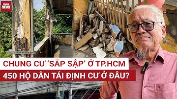 TP.HCM yêu cầu di dời 450 hộ dân khỏi chung cư cũ nát: Họ sẽ ở đâu giữa thành phố đắt đỏ?| VTC News