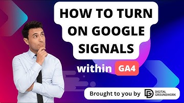 How to Turn On Google Signals within GA4