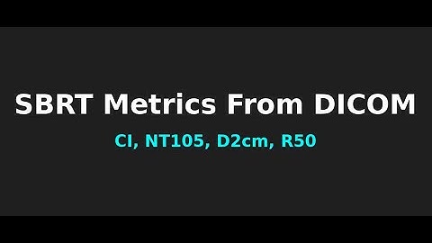 SBRT Metrics from DICOM | CI, R50, D2cm, NT105