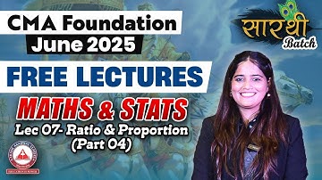 CMA Foundation Free Lectures- MATHS Lec 07 Ratio & Proportion Part 04 | JUNE 25