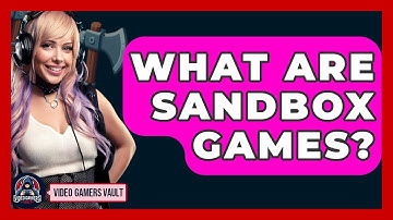 What Are Sandbox Games? - Video Gamers Vault