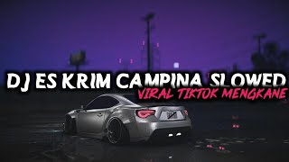 DJ ES KRIM CAMPINA SLOWED VIRAL TIKTOK MENGKANE