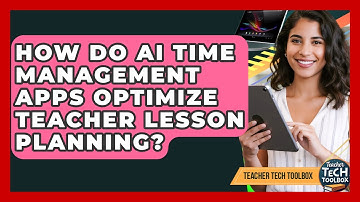 How Do AI Time Management Apps Optimize Teacher Lesson Planning? - Teacher Tech Toolbox