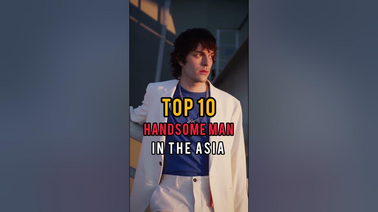 Top 10 Handsome Man In The Asia top10 shorts YouTube top-10-handsome-man-in-the-asia-top10-shorts-youtube