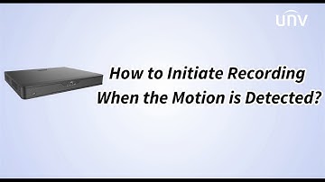 UNV【How to Video】How to Initiate Recording When the Motion is Detected