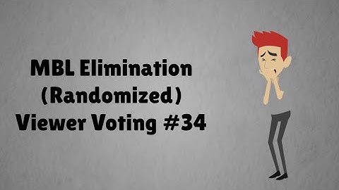 MBL Elimination (Randomized) Viewer Voting Episode 34