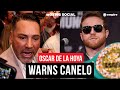 Oscar De La Hoya WARNS Canelo! HINTS At Legal Action Over ‘Stealing’ Comment