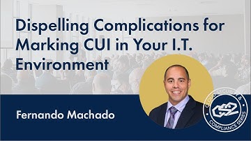 CS2 San Diego - Dispelling Complications for Marking CUI in Your I.T. Environment