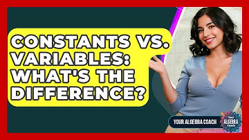 Constants Vs. Variables: What
