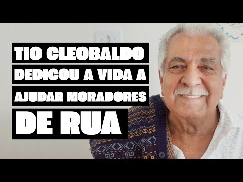 Fazendo a Diferença: Tio Cleobaldo dedicou a vida a ajudar moradores de rua