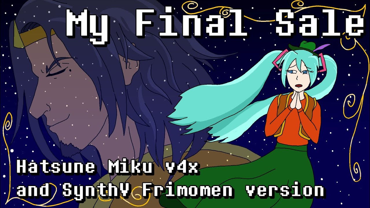 my final sale by jeff lindblom but it's sung by hatsune miku and frimomen