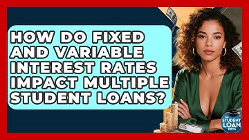 How Do Fixed And Variable Interest Rates Impact Multiple Student Loans? - The Student Loan Pros