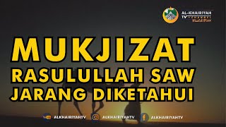 MUKJIZAT RASULULLAH SAW YANG JARANG DIKETAHUI - Al-Khairiyah TV Channel