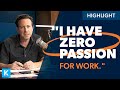I Have ZERO Passion for Work! (What Should I Do?)