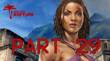 Dead Island Riptide Walkthrough - Part 29 Full Game Let
