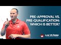 Is a pre-approval or a pre-qualification better?