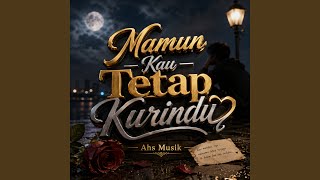 Namun Kau Tetap Kurindu