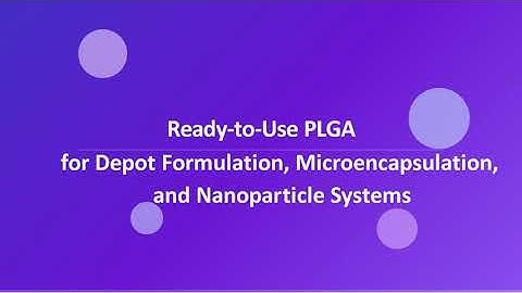 Ready-to-Use PLGA for Depot Formulation, Microencapsulation, and Nanoparticle Systems