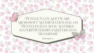 Penggunaan Software Microsoft Mathematics dalam Penyelesaian Matriks:Determinan,Invers dan transpose