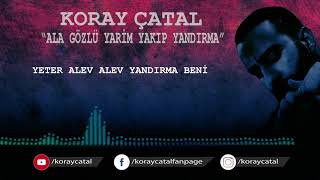 Koray Çatal - Ala Gözlü Yarim Yakıp Yandırma