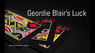 Geordie Blairs Luck - Birch Vye  & Sydney Phelps