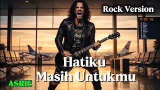 Download Lagu “Hatiku Masih Untukmu – Asrie | Rock Version 2026 MP3