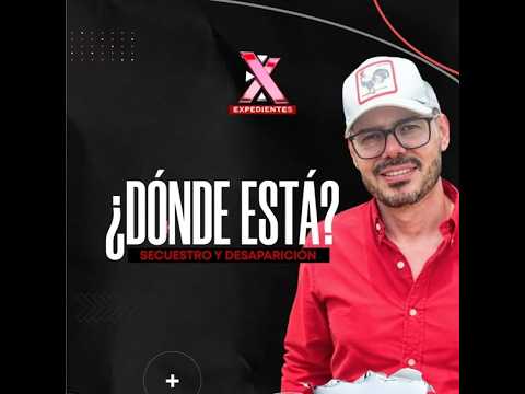 EXPEDIENTES: DÓNDE ESTÁ SECUESTRO Y DESAPARICIÓN