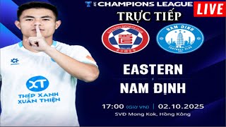 🔴TRỰC TIẾP NAM ĐỊNH VS EASTERN FC BÌNH LUẬN BÓNG ĐÁ AFC CHAMPIONS LEAGUE TWO C2 CHÂU Á - 02\/10\/2025