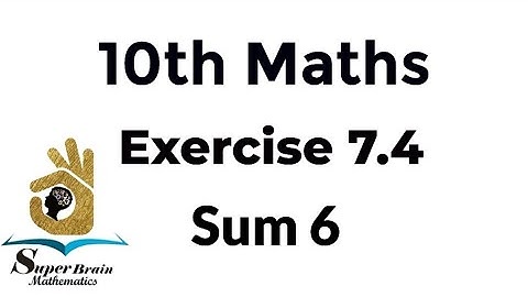 10th maths exercise 7.4 sum 6 | class 10 maths exercise 7.4 6th sum | Super Brain Mathematics