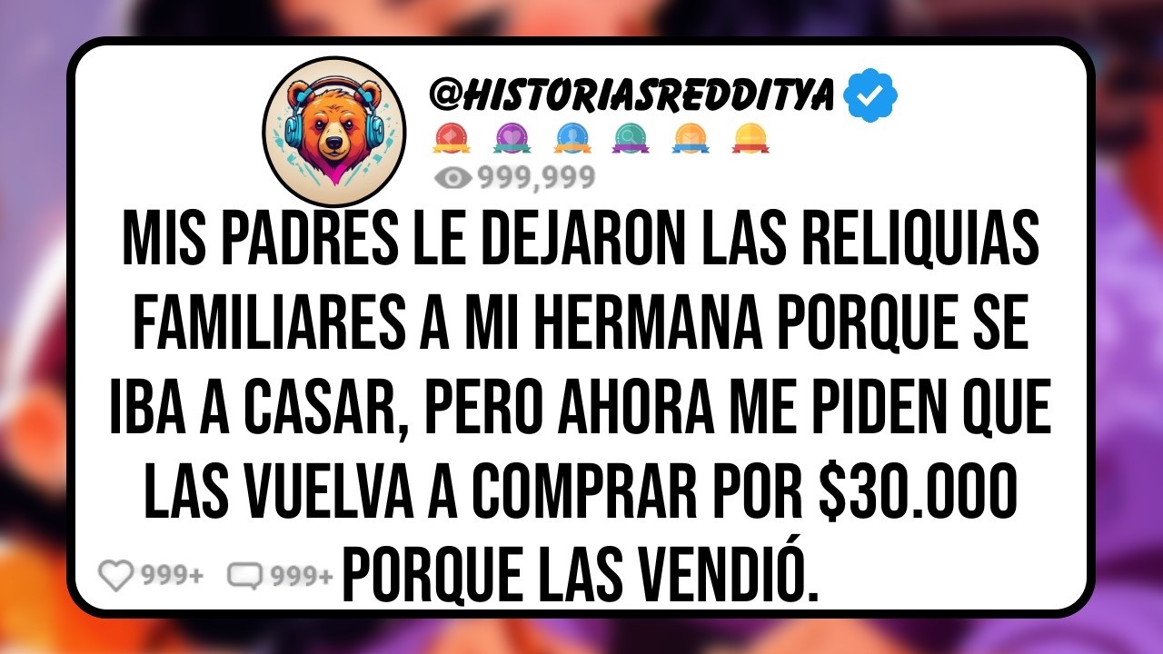 Mis PADRES le Dejaron las Reliquias Familiares a Mi HERMANA Porque se Iba a Casar, Pero Ahora me ...