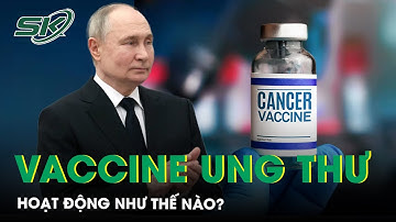 Vaccine ung thư của Nga hoạt động như thế nào? | SKĐS