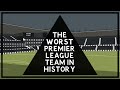 A brief history of the worst premier league team in history