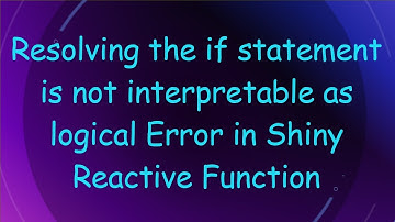 Resolving the if statement is not interpretable as logical Error in Shiny Reactive Function