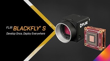 FLIR Blackfly S Family: Develop Once, Deploy Everywhere