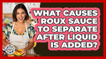 What Causes Roux Sauce To Separate After Liquid Is Added? - The Skillful Chef