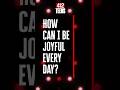 How can I be joyful everyday? #412teens #spiritualquestionsanswered #shortsfeed